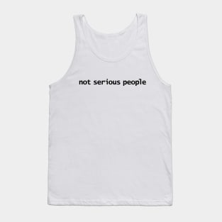 Not Serious People Tank Top